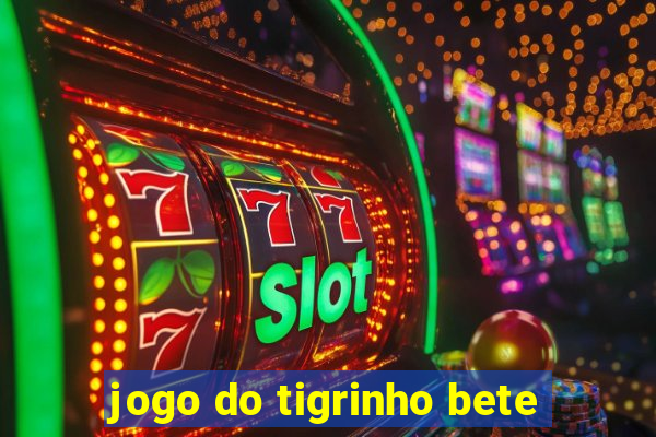 jogo do tigrinho bete